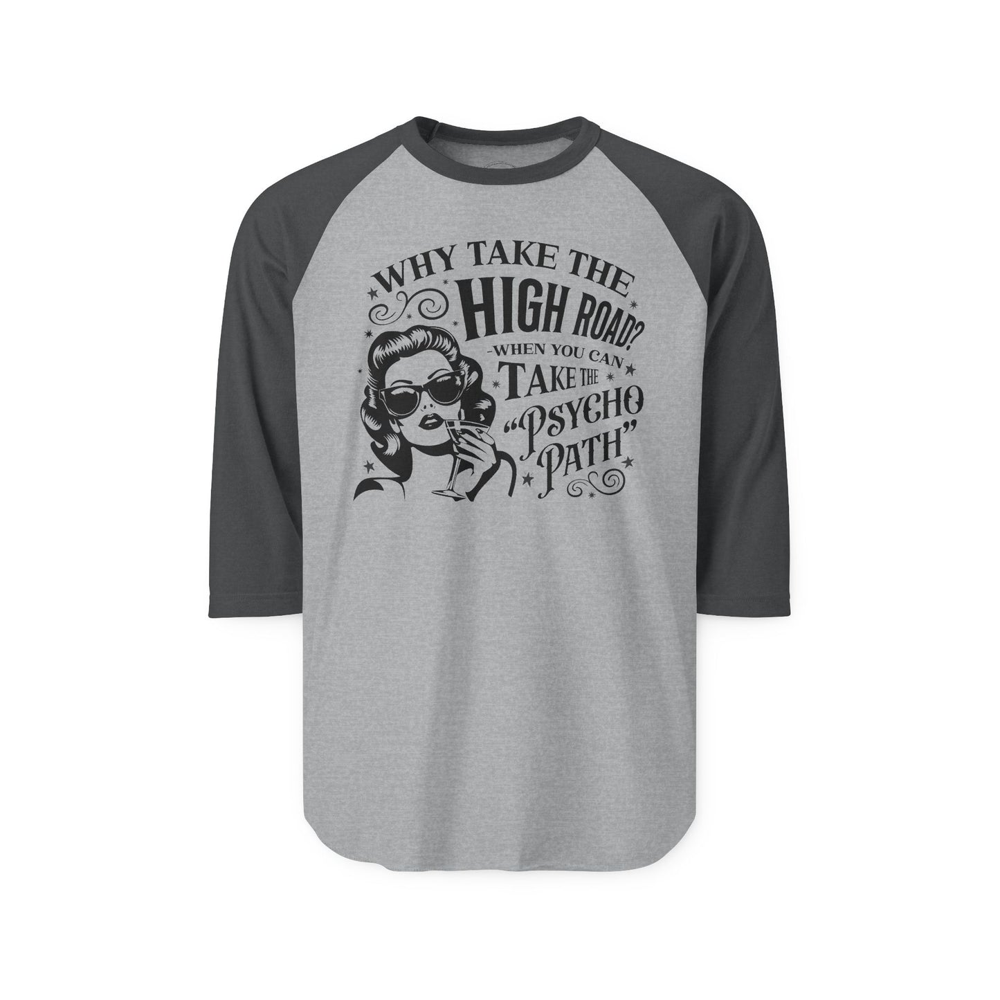 Raglan Shirt - "Why Take the High Road? Take the Psychopath" Vintage Retro Graphic