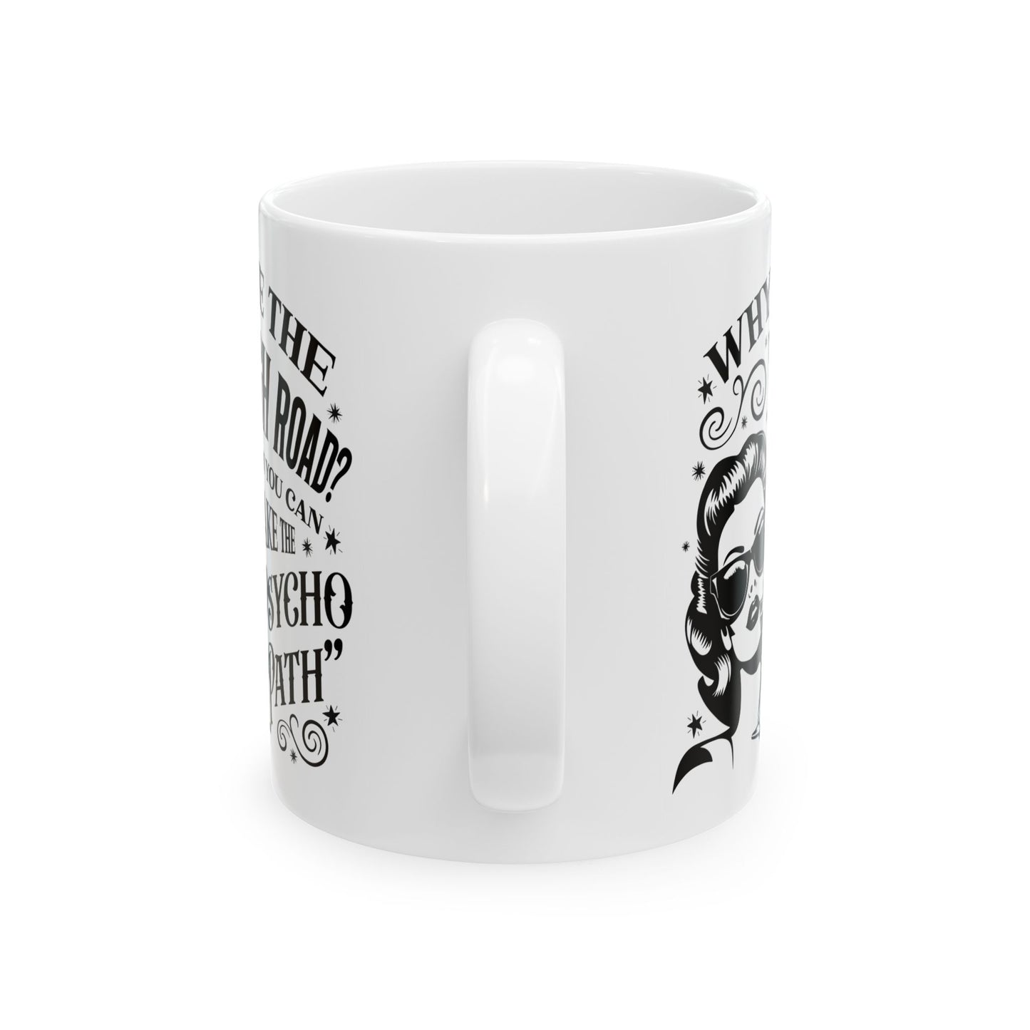 Why Take the High Road? Retro Woman Ceramic Coffee Mug - Funny Psycho Path Quote (11oz/15oz)