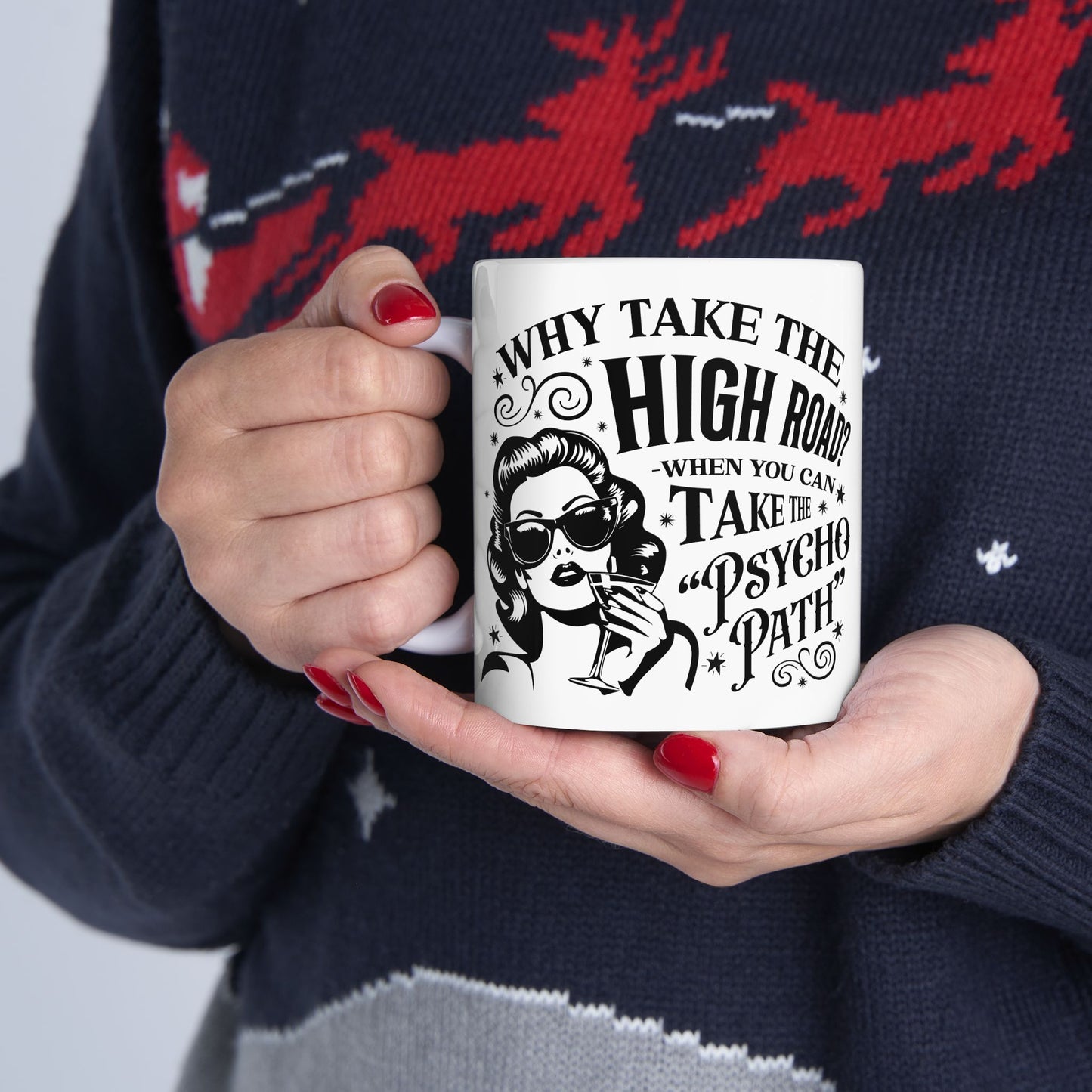 Why Take the High Road? Retro Woman Ceramic Coffee Mug - Funny Psycho Path Quote (11oz/15oz)