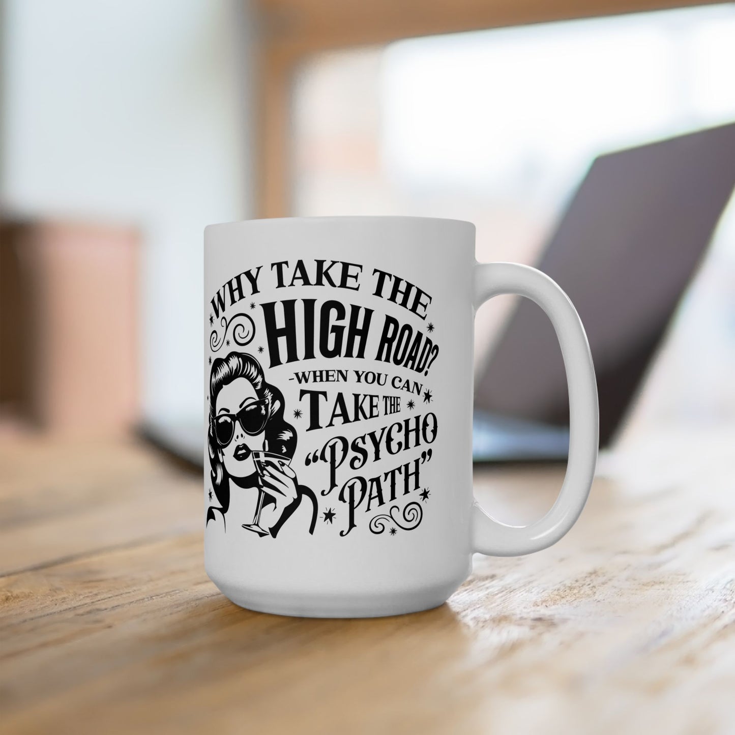 Why Take the High Road? Retro Woman Ceramic Coffee Mug - Funny Psycho Path Quote (11oz/15oz)
