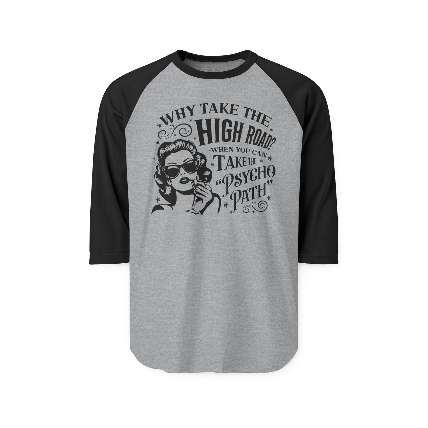 Raglan Shirt - "Why Take the High Road? Take the Psychopath" Vintage Retro Graphic