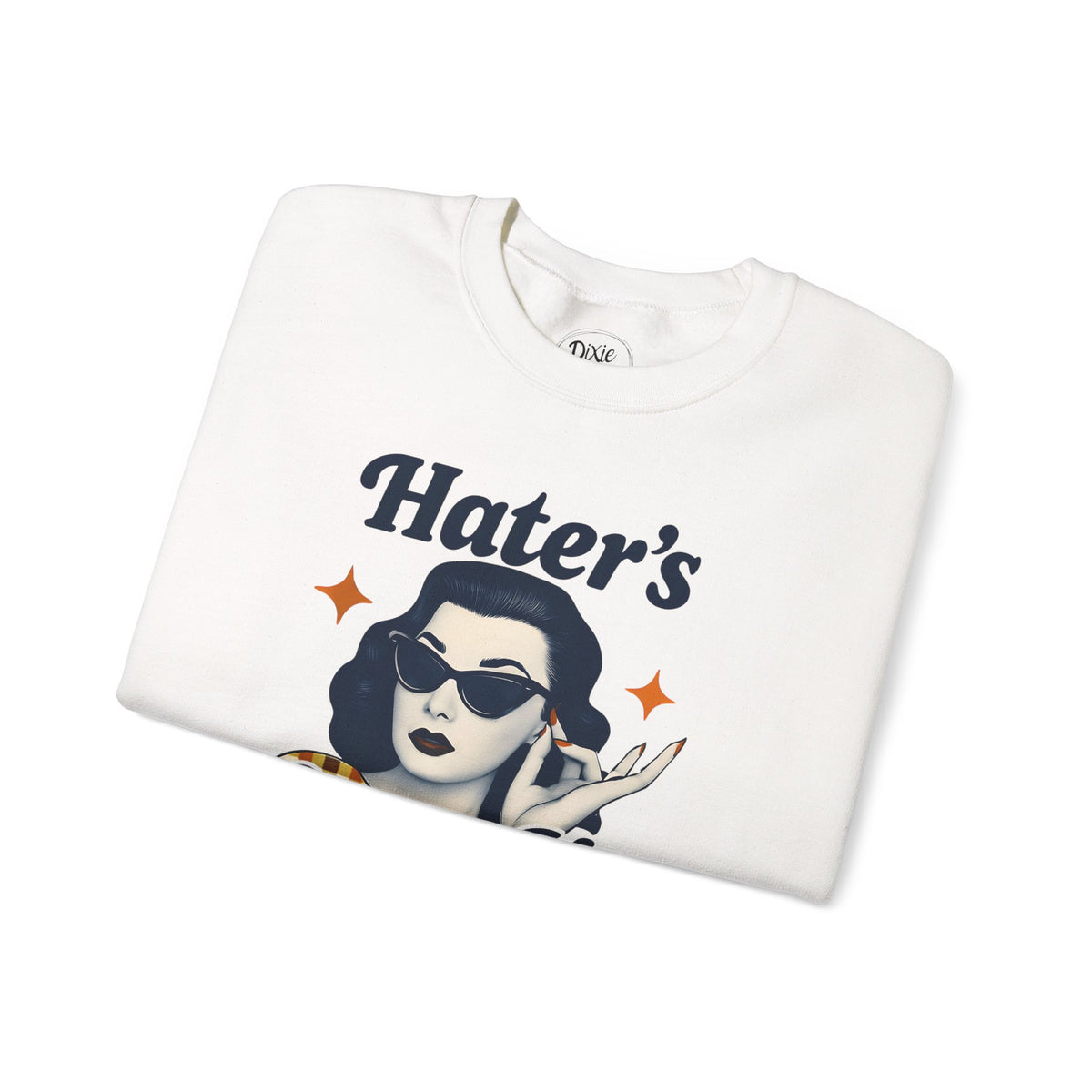 Hater's Gonna Hate Crewneck Sweatshirt, Funny Unisex Pullover, Casual Gift for Friends, Comfy Outfit, Humor Apparel