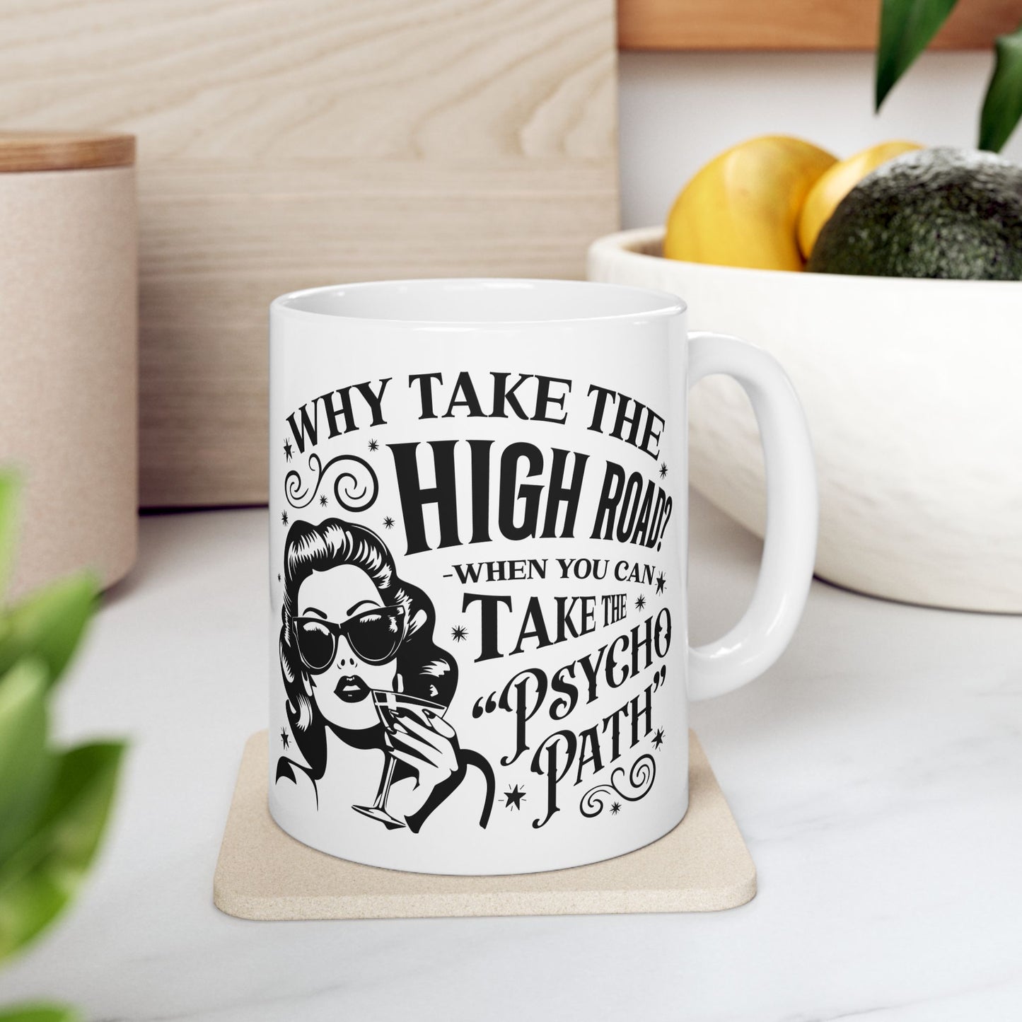 Why Take the High Road? Retro Woman Ceramic Coffee Mug - Funny Psycho Path Quote (11oz/15oz)