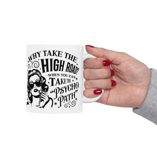 Why Take the High Road? Retro Woman Ceramic Coffee Mug - Funny Psycho Path Quote (11oz/15oz)